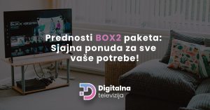 Read more about the article Prednosti BOX2 paketa Digitalne TV: Sjajna ponuda za sve vaše potrebe!