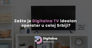 Read more about the article Zašto je Digitalna TV idealan operater u celoj Srbiji?