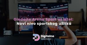 Read more about the article Gledajte Arena Sport uz Mtel: Novi nivo sportskog užitka