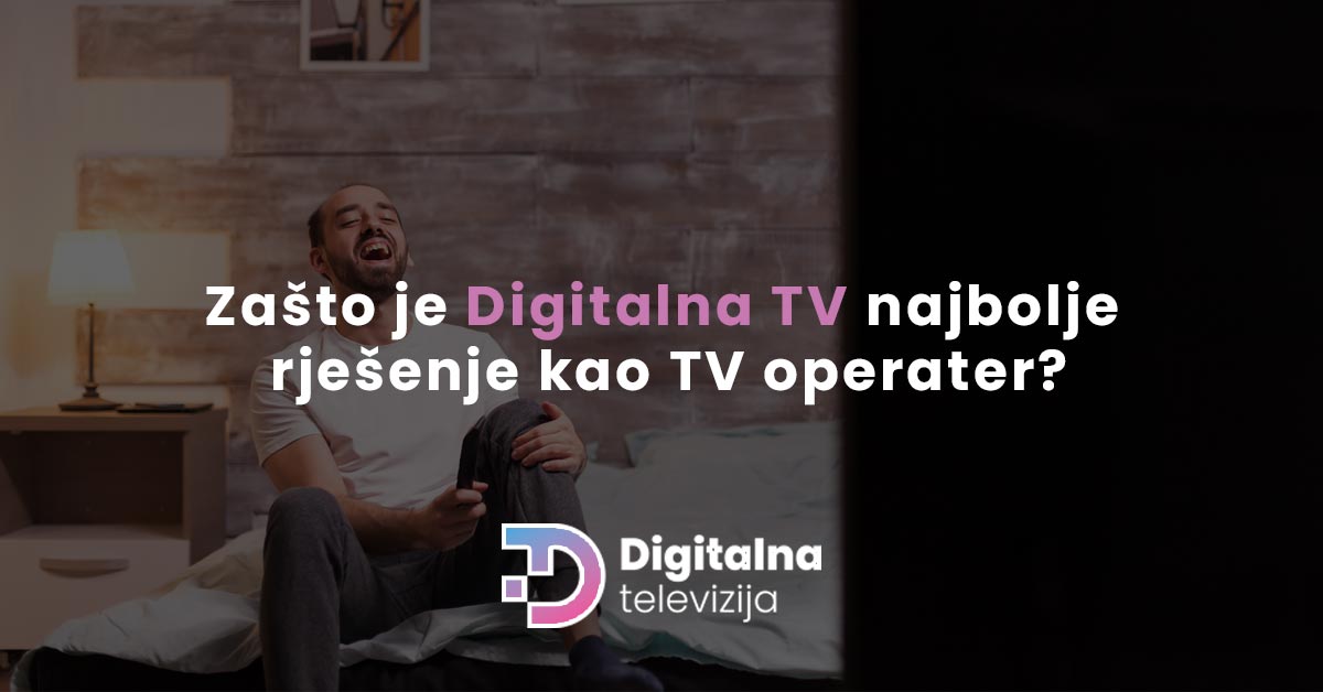 You are currently viewing Zašto je Digitalna TV najbolje rješenje kao TV operater?