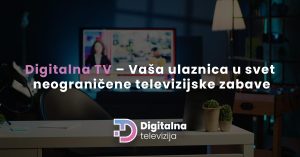 Read more about the article Digitalna TV – Vaša ulaznica u svet neograničene televizijske zabave