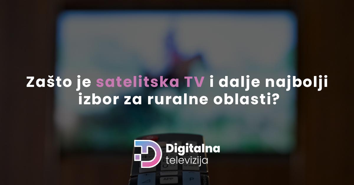 Read more about the article Zašto je satelitska TV i dalje najbolji izbor za ruralne oblasti?