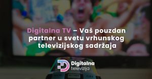 Read more about the article Digitalna TV – Vaš pouzdan partner u svetu vrhunskog televizijskog sadržaja