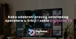 Read more about the article Kako odabrati pravog satelitskog operatera u Srbiji i zašto Digitalna TV